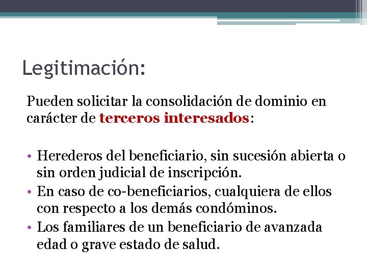 Legitimación: Pueden solicitar la consolidación de dominio en carácter de terceros interesados: • Herederos Legitimación: Pueden solicitar la consolidación de dominio en carácter de terceros interesados: • Herederos