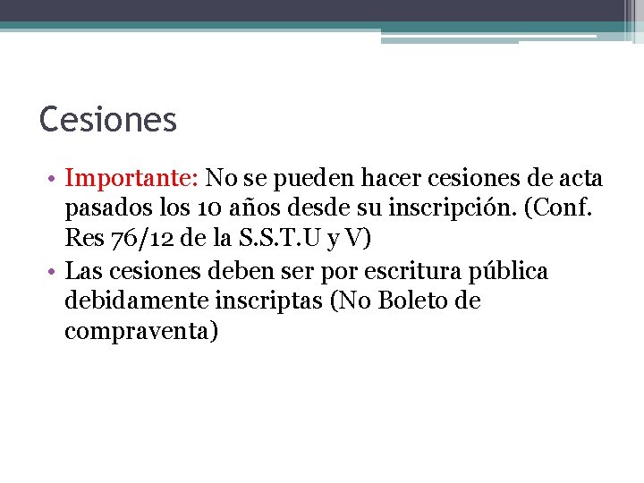 Cesiones • Importante: No se pueden hacer cesiones de acta pasados los 10 años Cesiones • Importante: No se pueden hacer cesiones de acta pasados los 10 años