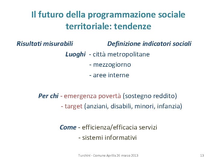 Il futuro della programmazione sociale territoriale: tendenze Risultati misurabili Definizione indicatori sociali Luoghi -