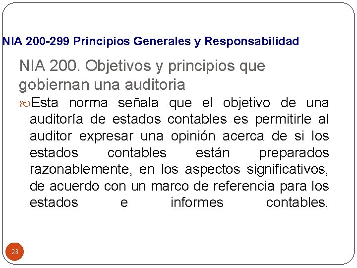 NIA 200 -299 Principios Generales y Responsabilidad NIA 200. Objetivos y principios que gobiernan NIA 200 -299 Principios Generales y Responsabilidad NIA 200. Objetivos y principios que gobiernan