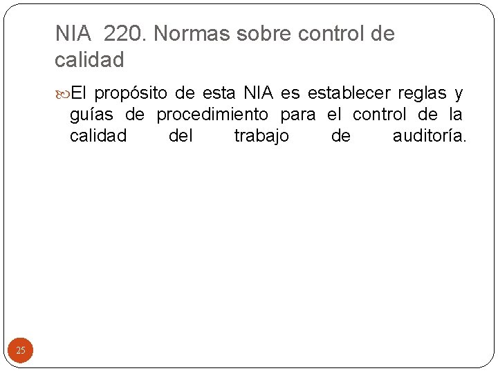 NIA 220. Normas sobre control de calidad El propósito de esta NIA es establecer