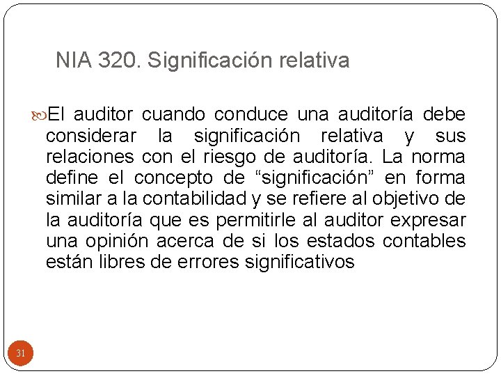 NIA 320. Significación relativa El auditor cuando conduce una auditoría debe considerar la significación