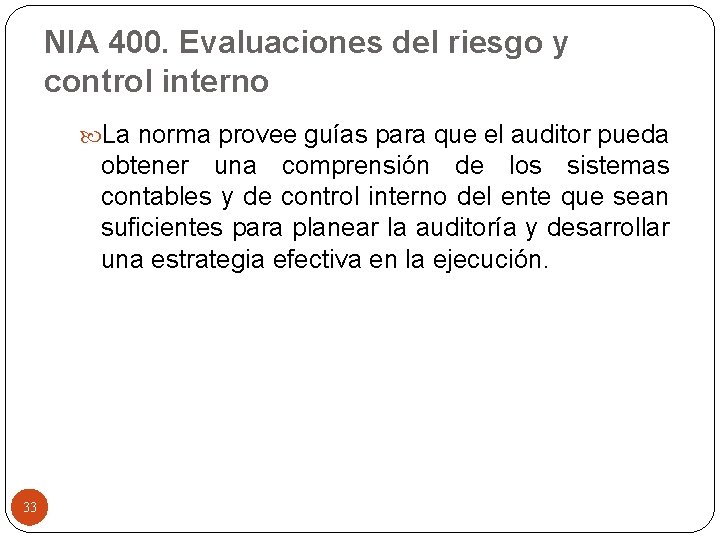 NIA 400. Evaluaciones del riesgo y control interno La norma provee guías para que