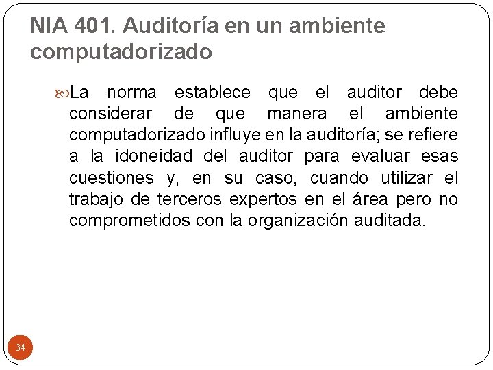 NIA 401. Auditoría en un ambiente computadorizado La norma establece que el auditor debe NIA 401. Auditoría en un ambiente computadorizado La norma establece que el auditor debe