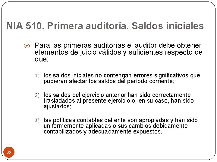 NIA 510. Primera auditoría. Saldos iniciales Para las primeras auditorías el auditor debe obtener