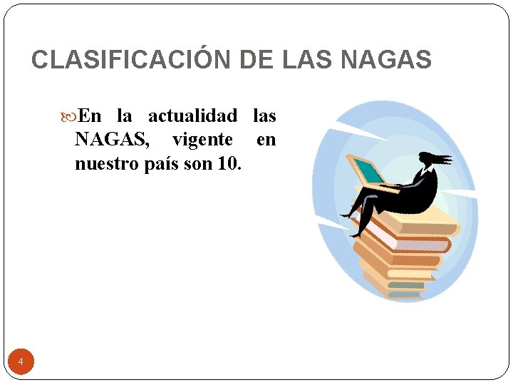 CLASIFICACIÓN DE LAS NAGAS En la actualidad las NAGAS, vigente en nuestro país son