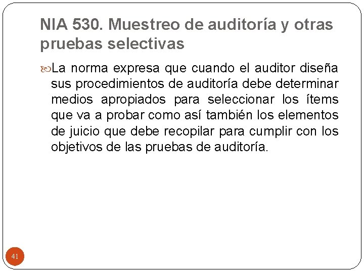 NIA 530. Muestreo de auditoría y otras pruebas selectivas La norma expresa que cuando