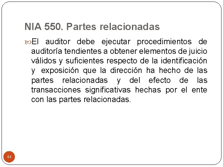 NIA 550. Partes relacionadas El auditor debe ejecutar procedimientos de auditoría tendientes a obtener