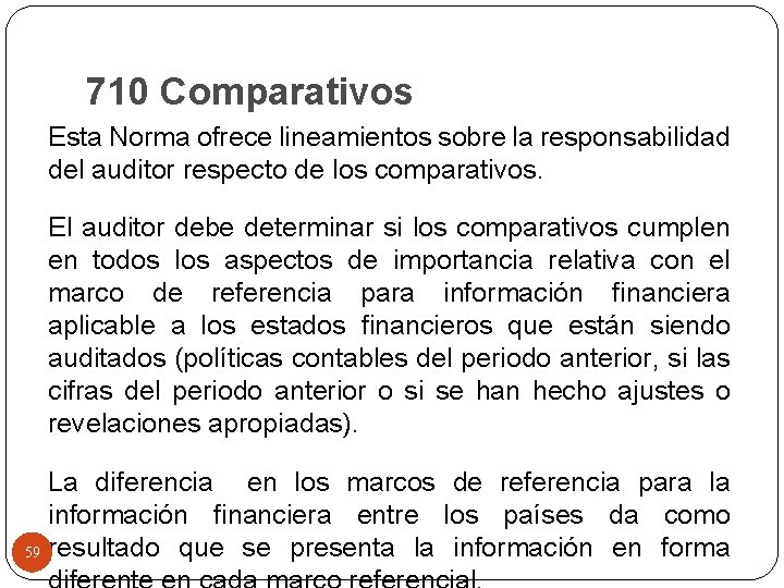 710 Comparativos Esta Norma ofrece lineamientos sobre la responsabilidad del auditor respecto de los