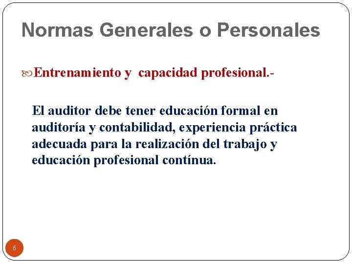 Normas Generales o Personales Entrenamiento y capacidad profesional. - El auditor debe tener educación