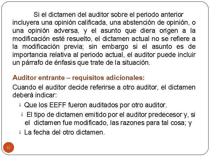 Si el dictamen del auditor sobre el periodo anterior incluyera una opinión calificada, una