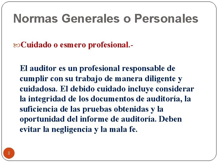 Normas Generales o Personales Cuidado o esmero profesional. - El auditor es un profesional