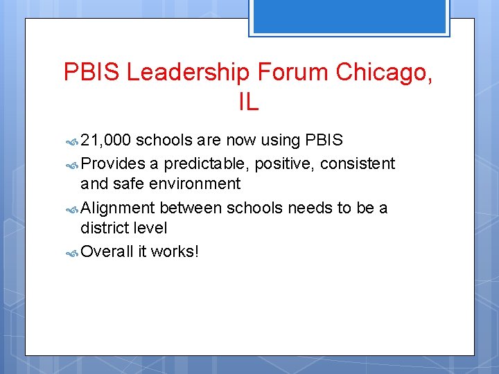 PBIS Leadership Forum Chicago, IL 21, 000 schools are now using PBIS Provides a