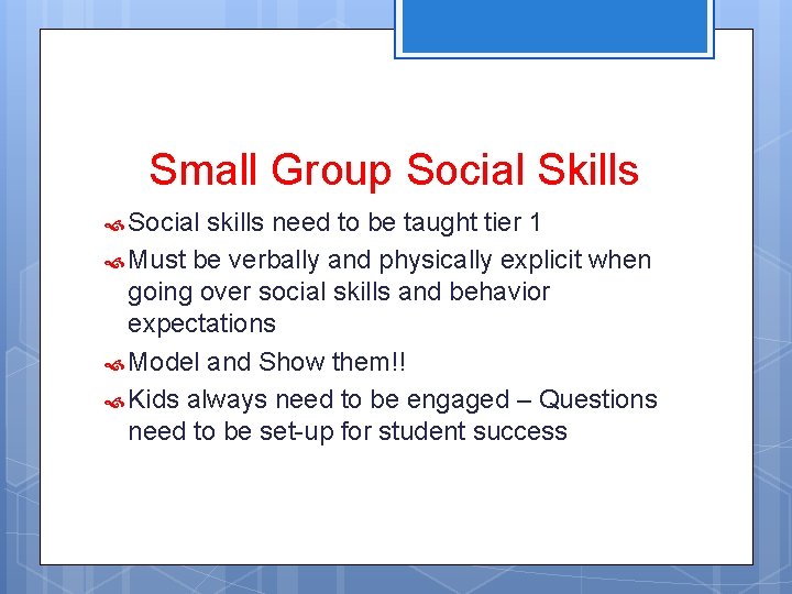 Small Group Social Skills Social skills need to be taught tier 1 Must be
