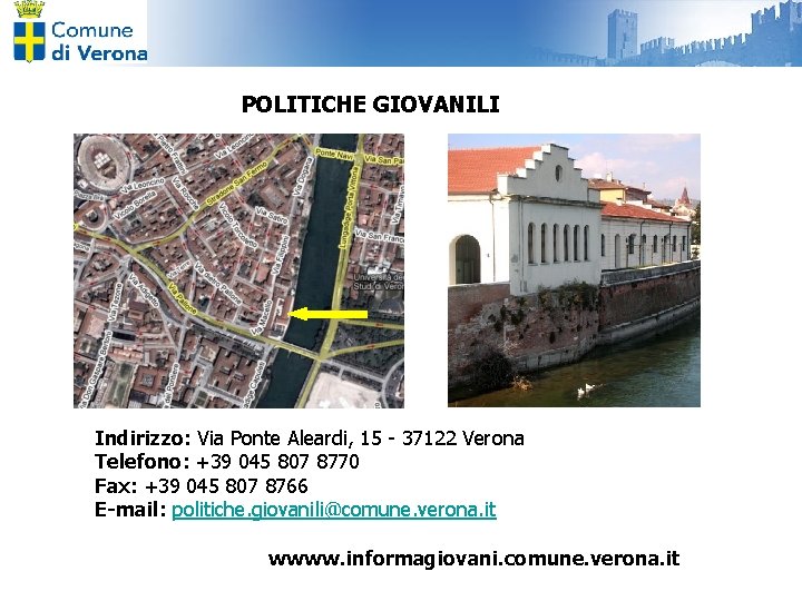 POLITICHE GIOVANILI Indirizzo: Via Ponte Aleardi, 15 - 37122 Verona Telefono: +39 045 807