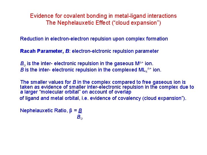 Evidence for covalent bonding in metal-ligand interactions The Nephelauxetic Effect (“cloud expansion”) Reduction in Evidence for covalent bonding in metal-ligand interactions The Nephelauxetic Effect (“cloud expansion”) Reduction in