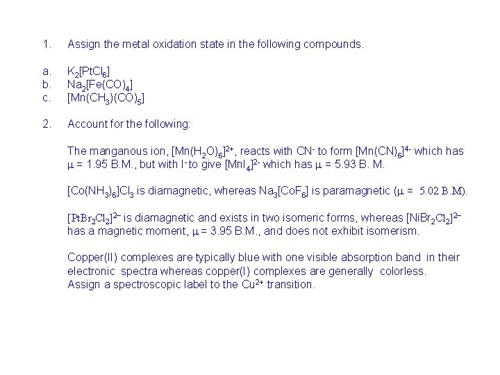 1. Assign the metal oxidation state in the following compounds. a. b. c. K