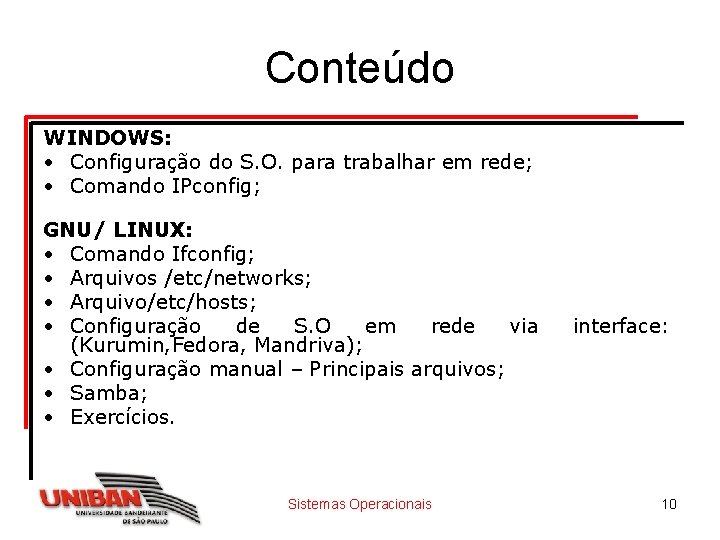 Conteúdo WINDOWS: • Configuração do S. O. para trabalhar em rede; • Comando IPconfig;