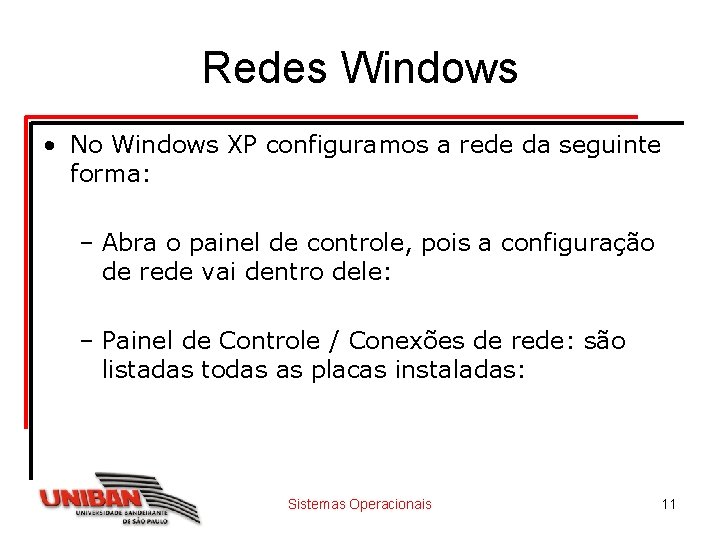 Redes Windows • No Windows XP configuramos a rede da seguinte forma: – Abra