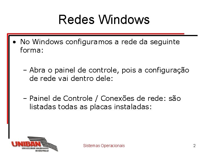 Redes Windows • No Windows configuramos a rede da seguinte forma: – Abra o