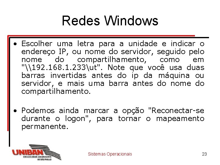 Redes Windows • Escolher uma letra para a unidade e indicar o endereço IP,