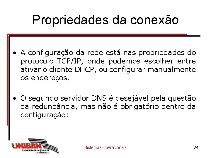 Propriedades da conexão • A configuração da rede está nas propriedades do protocolo TCP/IP,