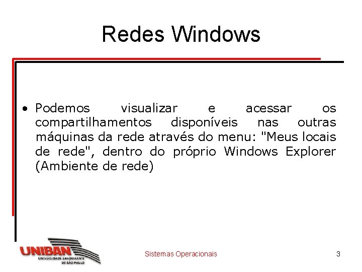 Redes Windows • Podemos visualizar e acessar os compartilhamentos disponíveis nas outras máquinas da