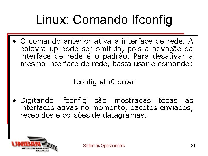 Linux: Comando Ifconfig • O comando anterior ativa a interface de rede. A palavra