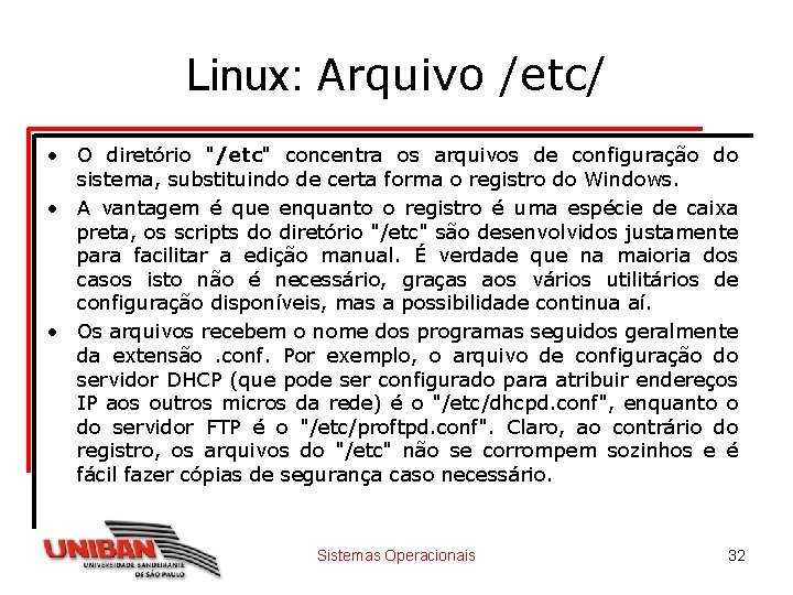Linux: Arquivo /etc/ • O diretório "/etc" concentra os arquivos de configuração do sistema,