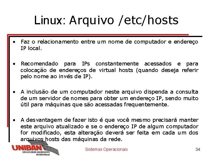 Linux: Arquivo /etc/hosts • Faz o relacionamento entre um nome de computador e endereço