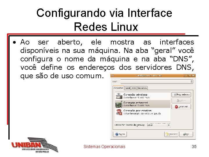 Configurando via Interface Redes Linux • Ao ser aberto, ele mostra as interfaces disponíveis