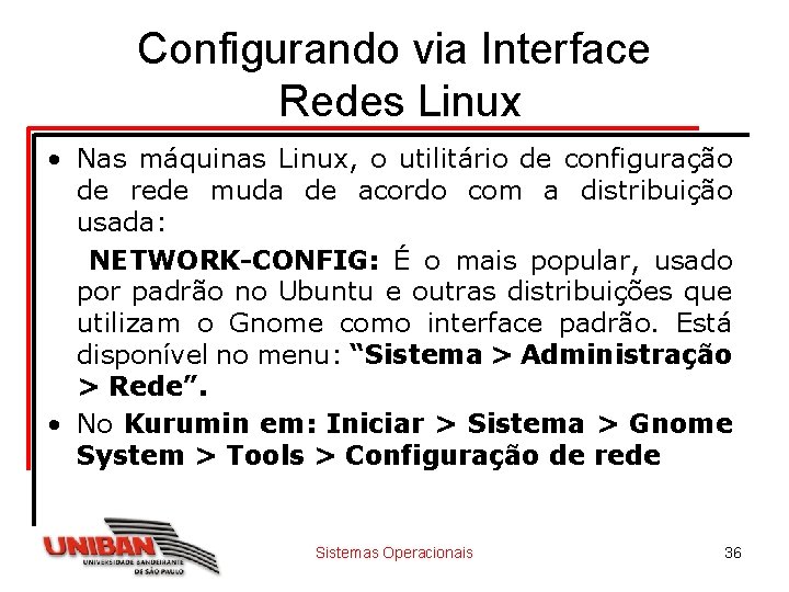 Configurando via Interface Redes Linux • Nas máquinas Linux, o utilitário de configuração de