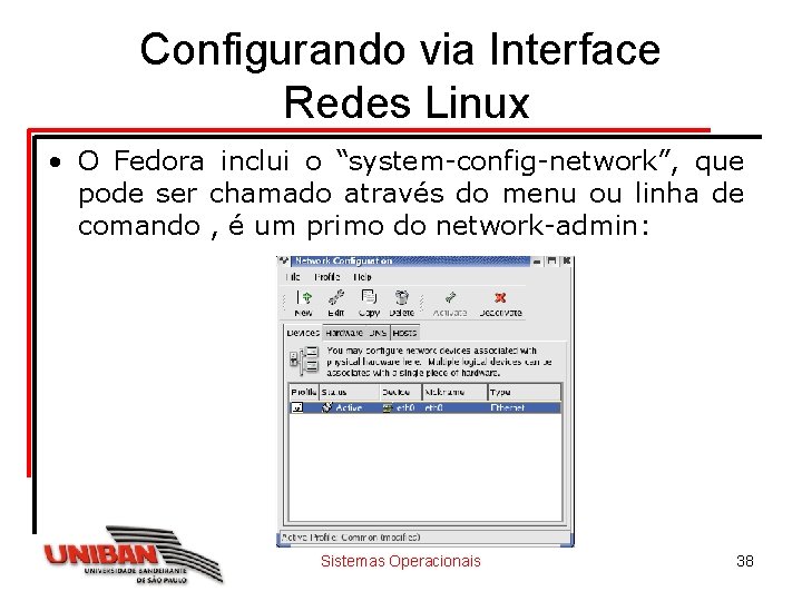 Configurando via Interface Redes Linux • O Fedora inclui o “system-config-network”, que pode ser