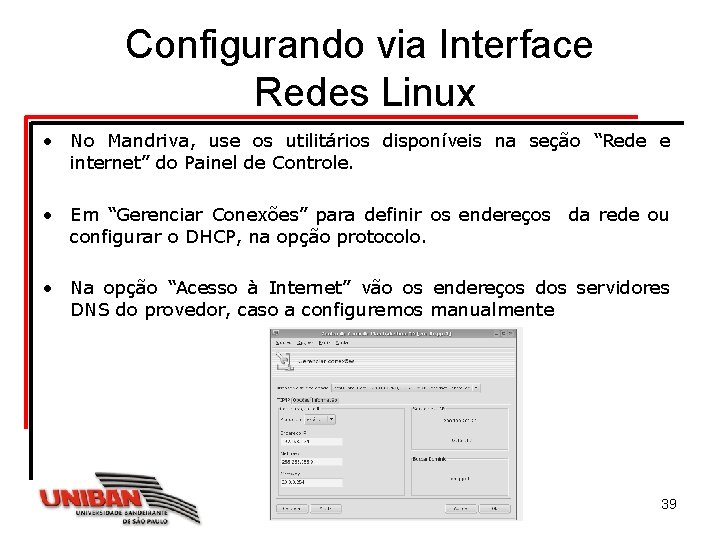 Configurando via Interface Redes Linux • No Mandriva, use os utilitários disponíveis na seção