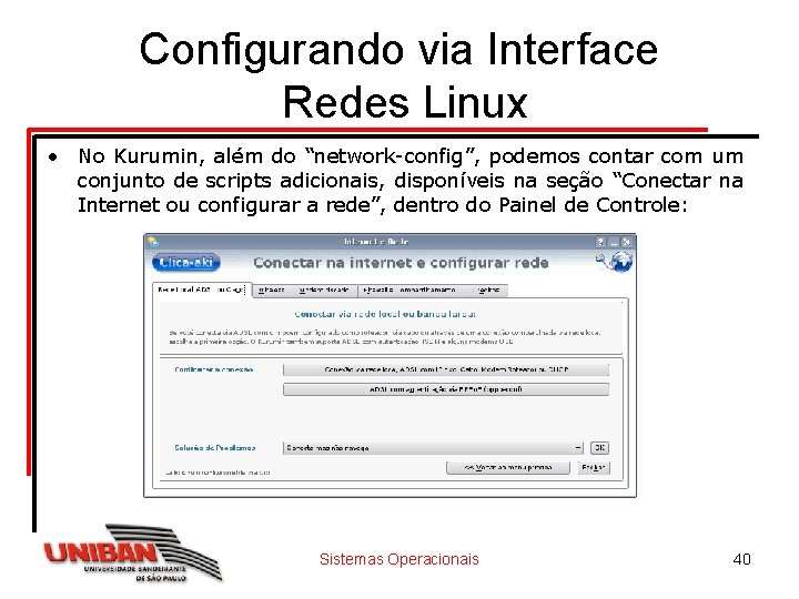 Configurando via Interface Redes Linux • No Kurumin, além do “network-config”, podemos contar com