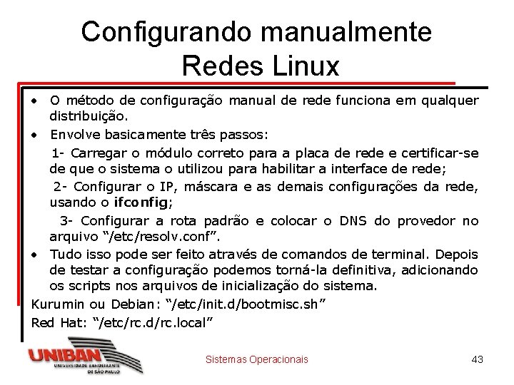 Configurando manualmente Redes Linux • O método de configuração manual de rede funciona em