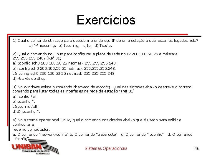 Exercícios 1) Qual o comando utilizado para descobrir o endereço IP de uma estação