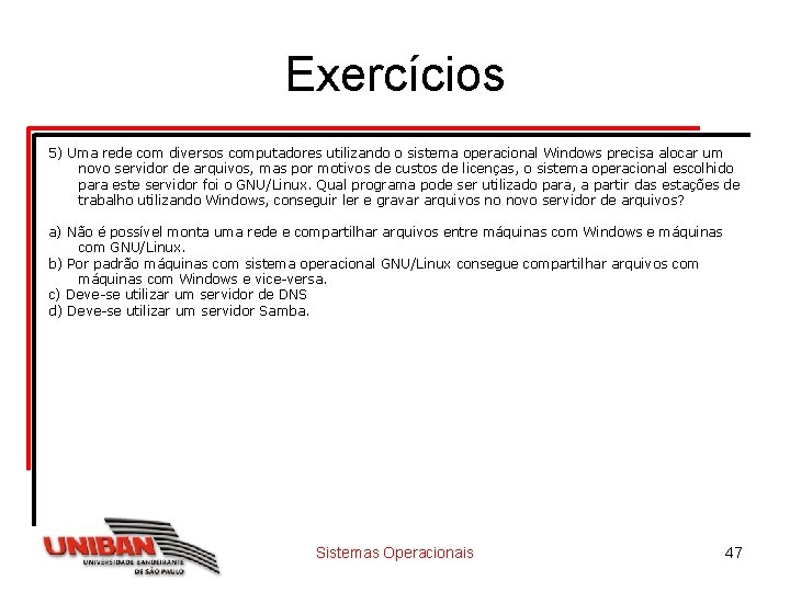 Exercícios 5) Uma rede com diversos computadores utilizando o sistema operacional Windows precisa alocar