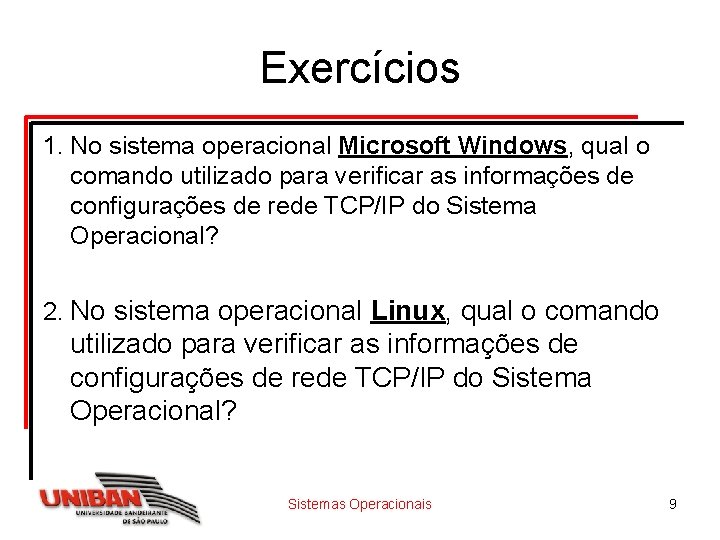 Exercícios 1. No sistema operacional Microsoft Windows, qual o comando utilizado para verificar as