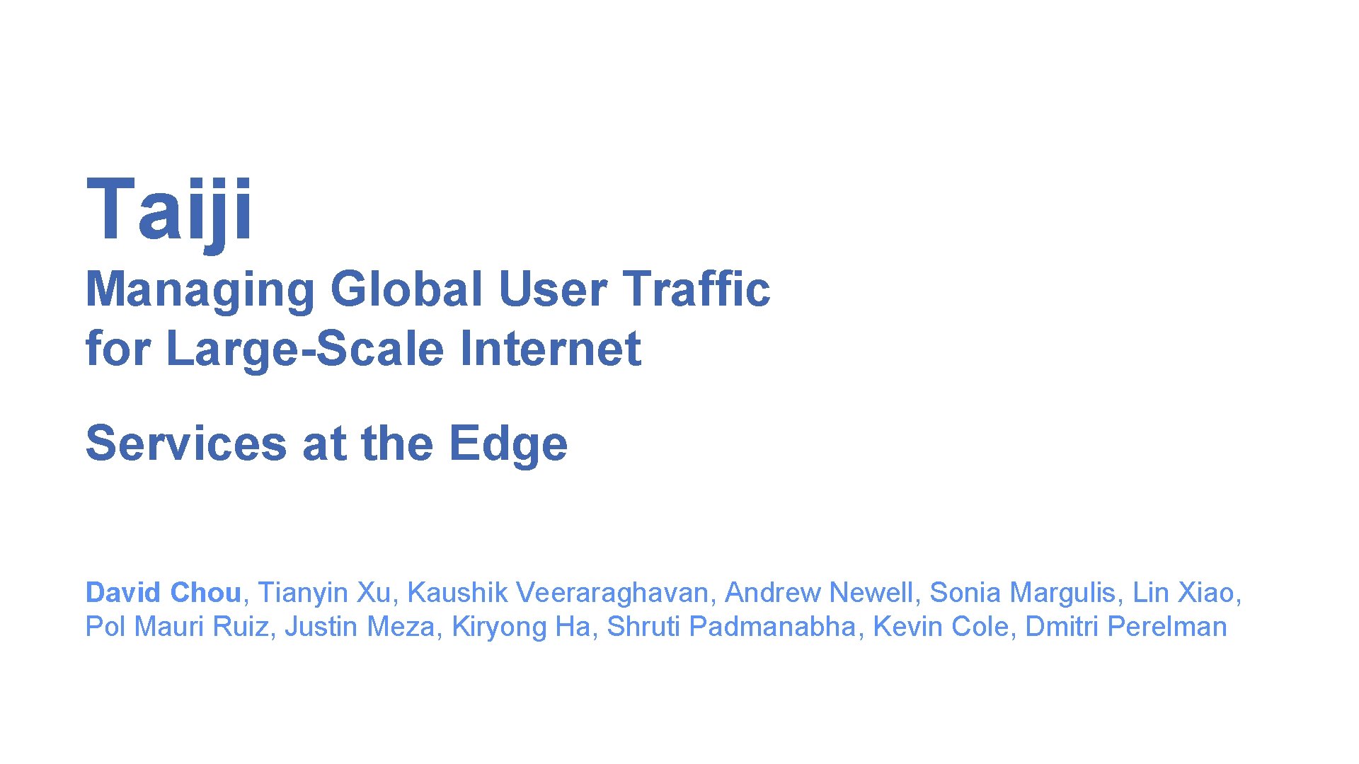 Taiji Managing Global User Traffic for Large-Scale Internet Services at the Edge David Chou,