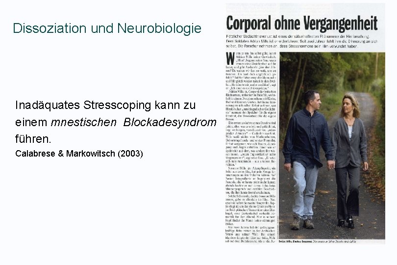 Dissoziation und Neurobiologie Inadäquates Stresscoping kann zu einem mnestischen Blockadesyndrom führen. Calabrese & Markowitsch