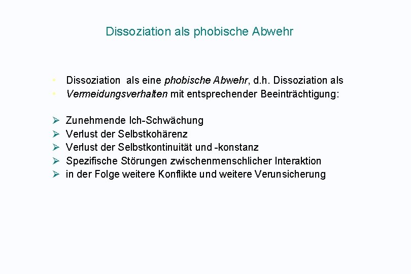 Dissoziation als phobische Abwehr • Dissoziation als eine phobische Abwehr, d. h. Dissoziation als