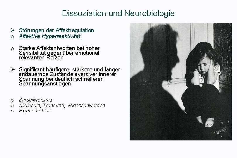 Dissoziation und Neurobiologie Ø Störungen der Affektregulation o Affektive Hyperreaktivität o Starke Affektantworten bei