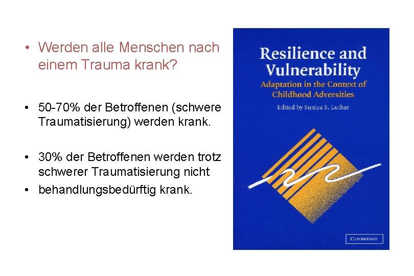  • Werden alle Menschen nach einem Trauma krank? • 50 -70% der Betroffenen