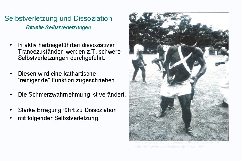 Selbstverletzung und Dissoziation Rituelle Selbstverletzungen • In aktiv herbeigeführten dissoziativen Trancezuständen werden z. T.