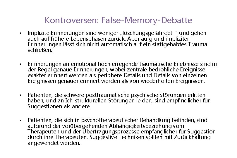 Kontroversen: False-Memory-Debatte • Implizite Erinnerungen sind weniger „löschungsgefährdet“ und gehen auch auf frühere Lebensphasen