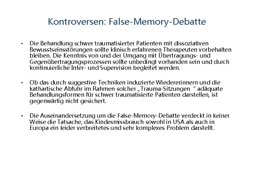 Kontroversen: False-Memory-Debatte • Die Behandlung schwer traumatisierter Patienten mit dissoziativen Bewusstseinsstörungen sollte klinisch erfahrenen