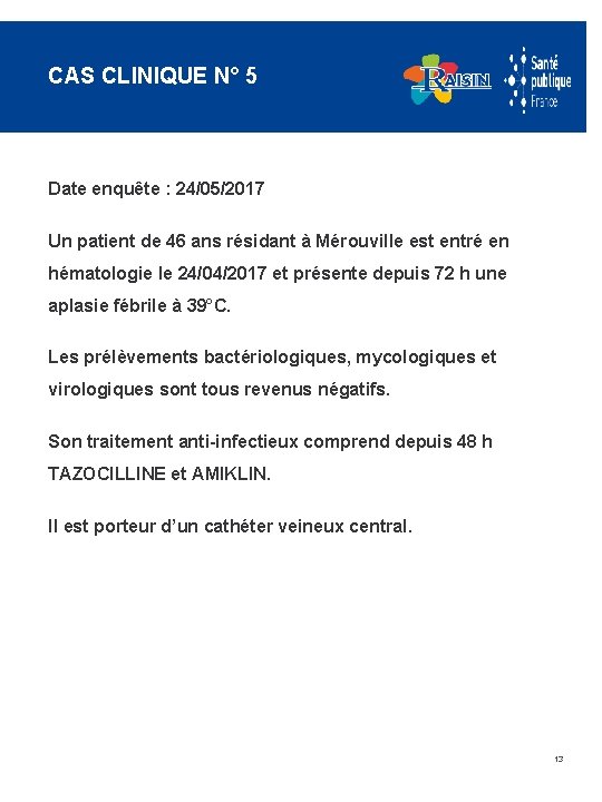 CAS CLINIQUE N° 5 Date enquête : 24/05/2017 Un patient de 46 ans résidant