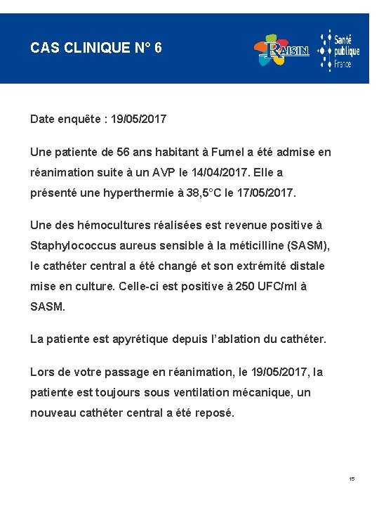 CAS CLINIQUE N° 6 Date enquête : 19/05/2017 Une patiente de 56 ans habitant