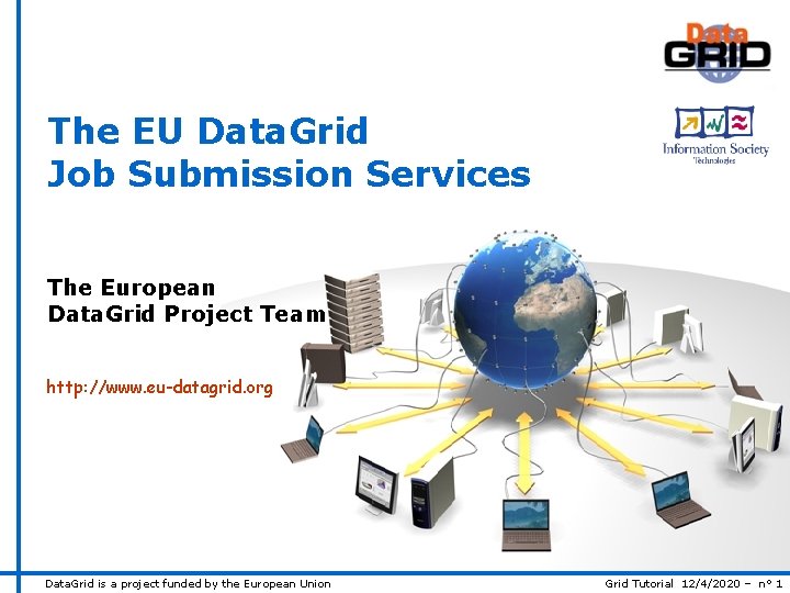 The EU Data. Grid Job Submission Services The European Data. Grid Project Team http: